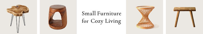 Hot Style “今こころの温度が上がるもの” ～Small Furniture for Cozy Living～